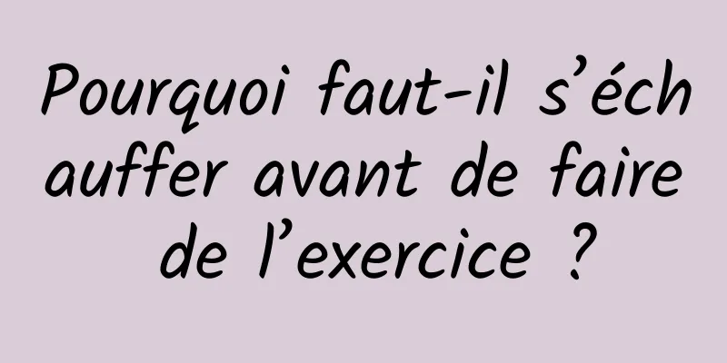 Pourquoi faut-il s’échauffer avant de faire de l’exercice ?