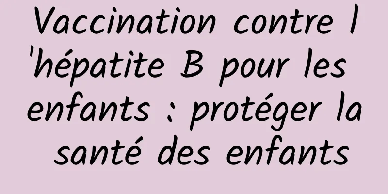 Vaccination contre l'hépatite B pour les enfants : protéger la santé des enfants