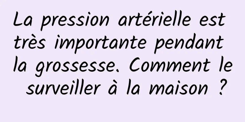 La pression artérielle est très importante pendant la grossesse. Comment le surveiller à la maison ?
