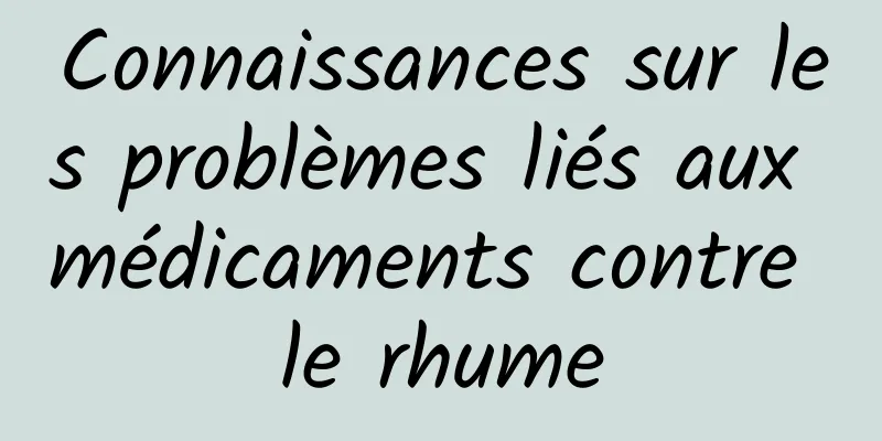 Connaissances sur les problèmes liés aux médicaments contre le rhume