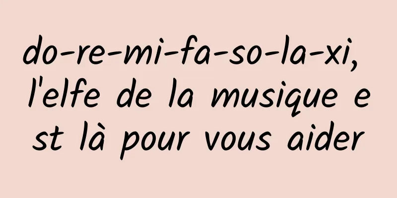 do-re-mi-fa-so-la-xi, l'elfe de la musique est là pour vous aider