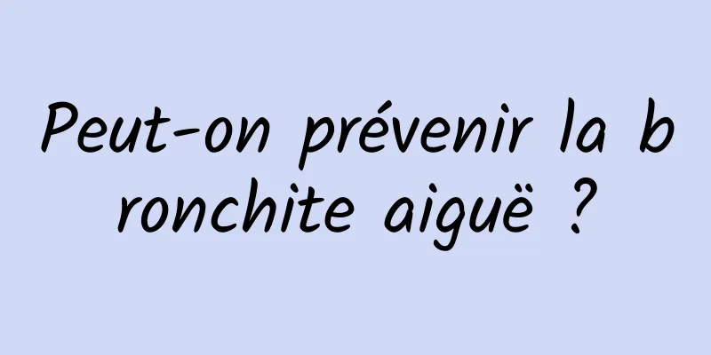 Peut-on prévenir la bronchite aiguë ?