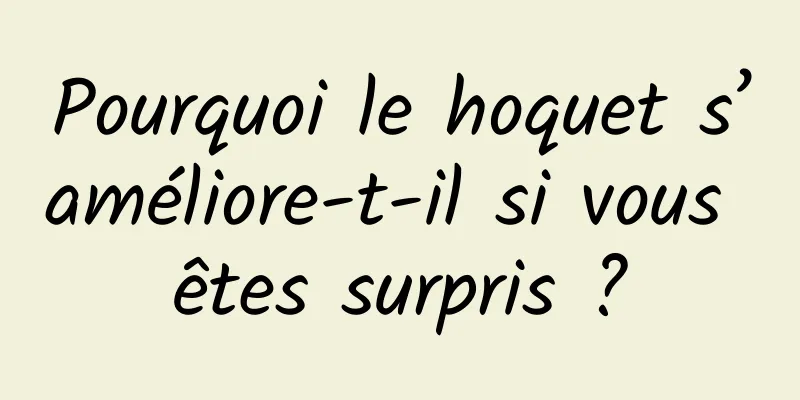 Pourquoi le hoquet s’améliore-t-il si vous êtes surpris ?