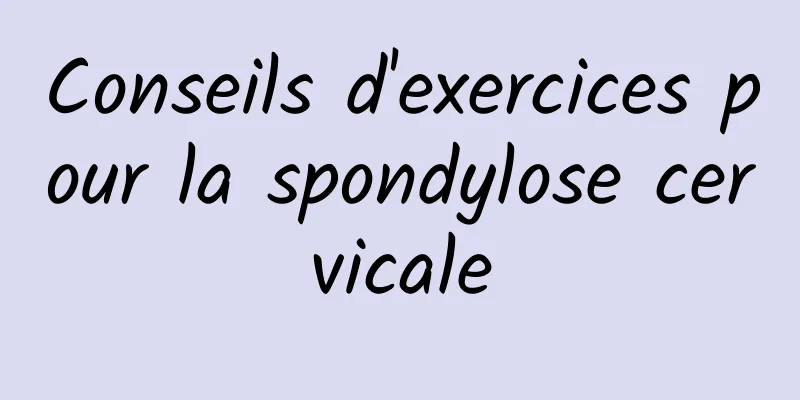Conseils d'exercices pour la spondylose cervicale