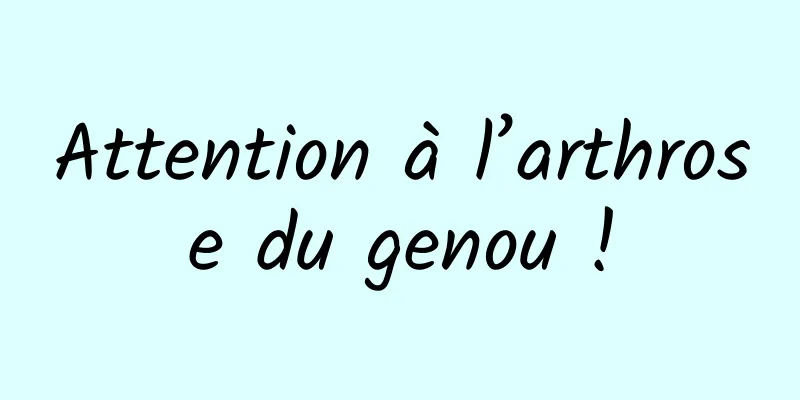 Attention à l’arthrose du genou !