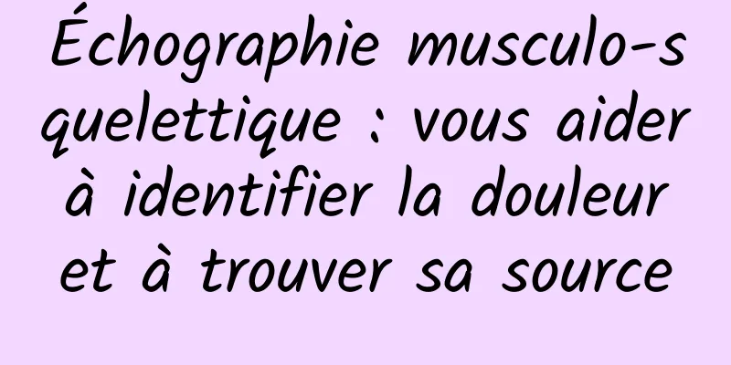 Échographie musculo-squelettique : vous aider à identifier la douleur et à trouver sa source