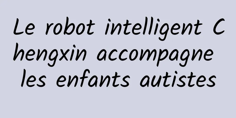 Le robot intelligent Chengxin accompagne les enfants autistes