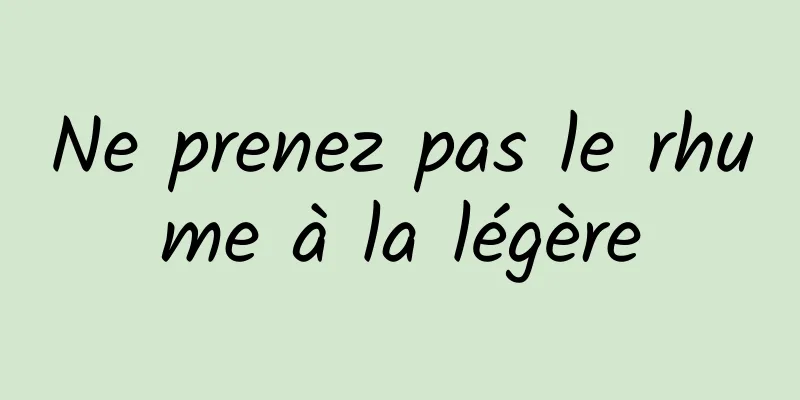 Ne prenez pas le rhume à la légère
