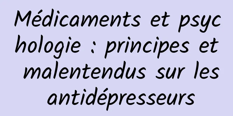 Médicaments et psychologie : principes et malentendus sur les antidépresseurs