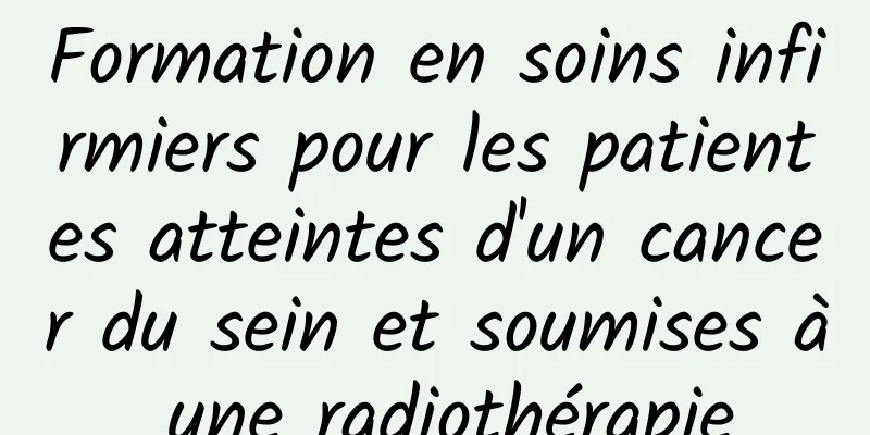 Formation en soins infirmiers pour les patientes atteintes d'un cancer du sein et soumises à une radiothérapie