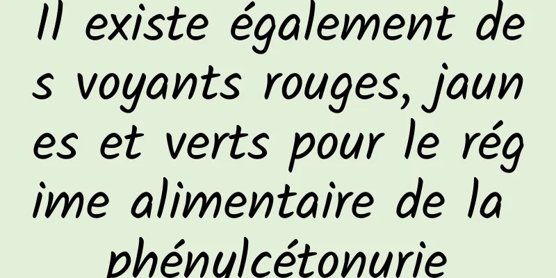 Il existe également des voyants rouges, jaunes et verts pour le régime alimentaire de la phénylcétonurie