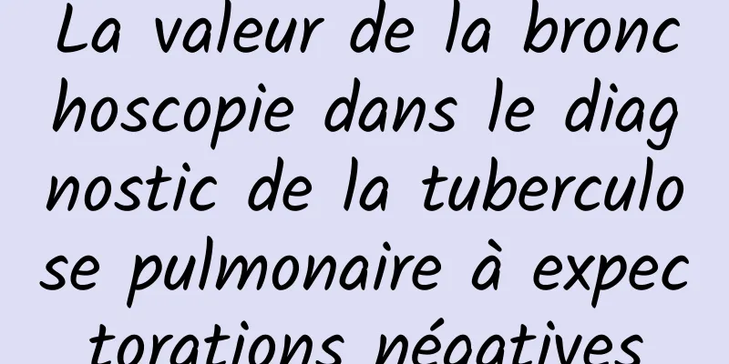 La valeur de la bronchoscopie dans le diagnostic de la tuberculose pulmonaire à expectorations négatives