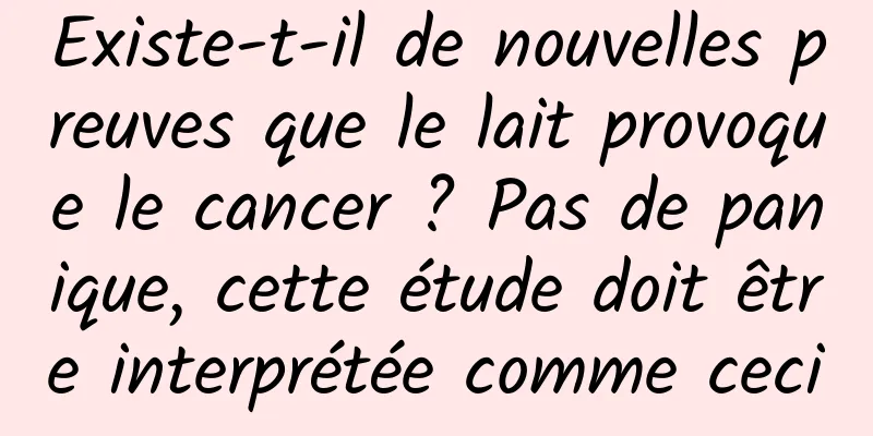 Existe-t-il de nouvelles preuves que le lait provoque le cancer ? Pas de panique, cette étude doit être interprétée comme ceci
