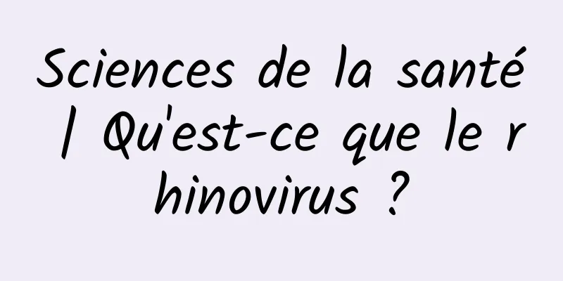 Sciences de la santé | Qu'est-ce que le rhinovirus ?