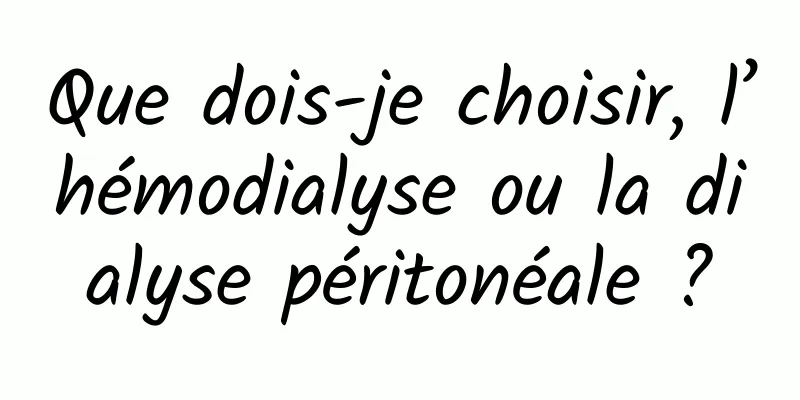Que dois-je choisir, l’hémodialyse ou la dialyse péritonéale ?