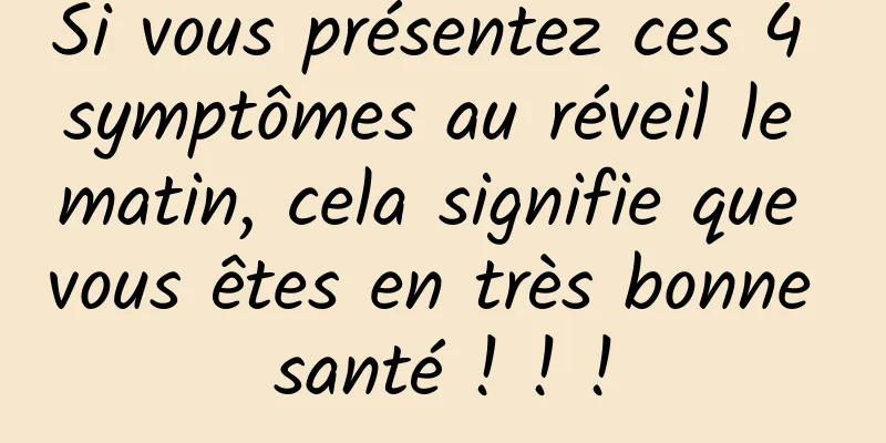 Si vous présentez ces 4 symptômes au réveil le matin, cela signifie que vous êtes en très bonne santé ! ! !