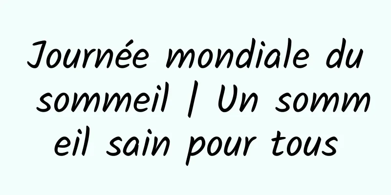 Journée mondiale du sommeil | Un sommeil sain pour tous