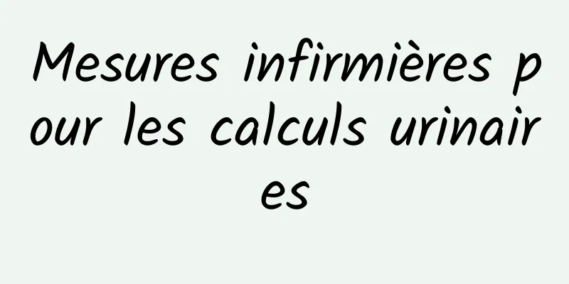 Mesures infirmières pour les calculs urinaires