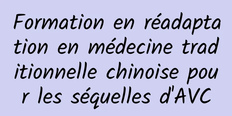 Formation en réadaptation en médecine traditionnelle chinoise pour les séquelles d'AVC