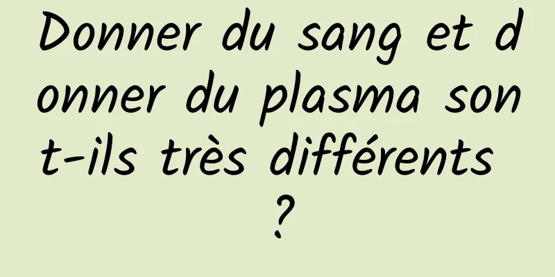 Donner du sang et donner du plasma sont-ils très différents ?