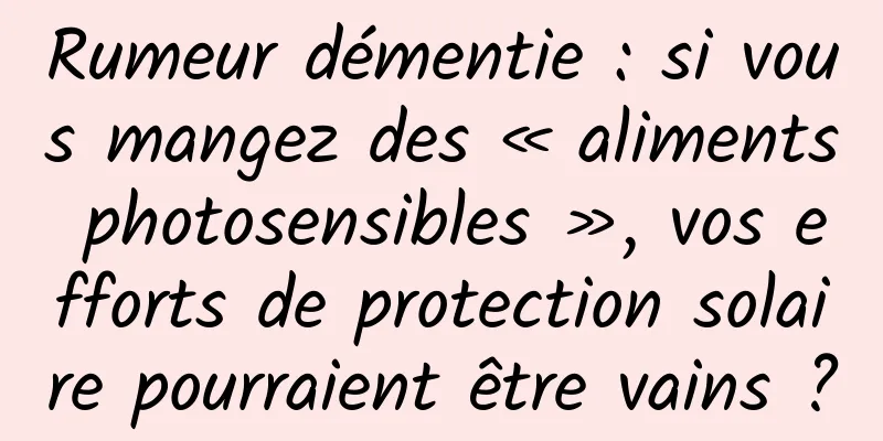 Rumeur démentie : si vous mangez des « aliments photosensibles », vos efforts de protection solaire pourraient être vains ?
