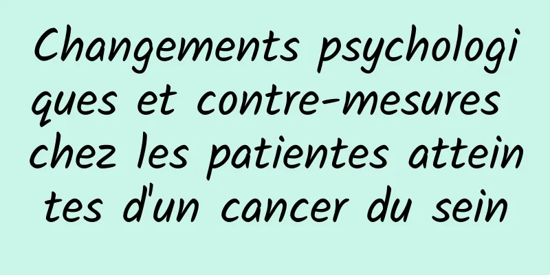 Changements psychologiques et contre-mesures chez les patientes atteintes d'un cancer du sein