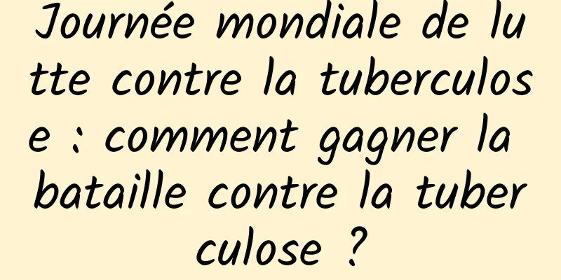 Journée mondiale de lutte contre la tuberculose : comment gagner la bataille contre la tuberculose ?