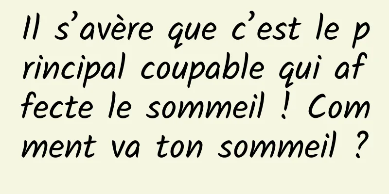 Il s’avère que c’est le principal coupable qui affecte le sommeil ! Comment va ton sommeil ?