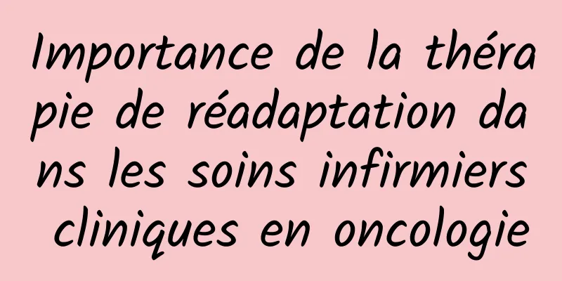 Importance de la thérapie de réadaptation dans les soins infirmiers cliniques en oncologie