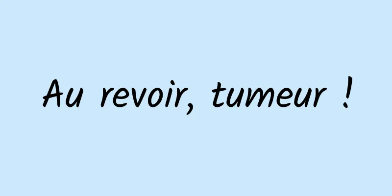 Au revoir, tumeur !