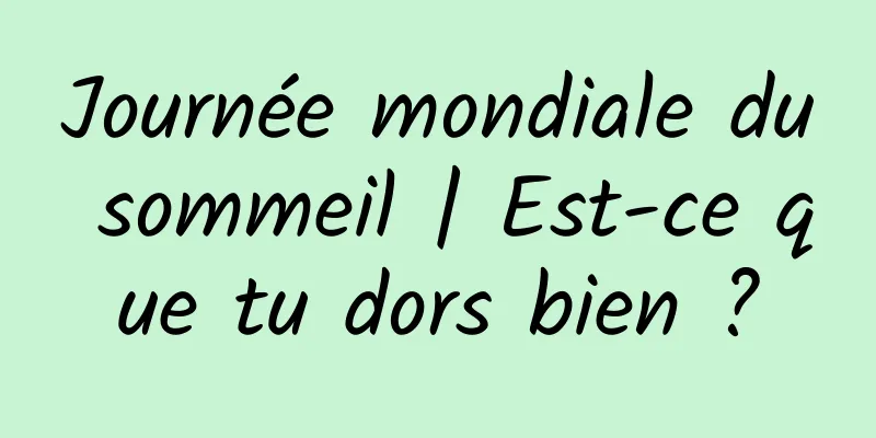 Journée mondiale du sommeil | Est-ce que tu dors bien ?