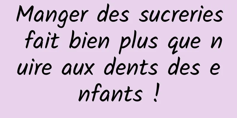 Manger des sucreries fait bien plus que nuire aux dents des enfants !