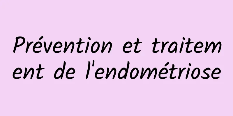 Prévention et traitement de l'endométriose