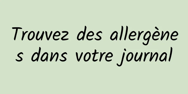 Trouvez des allergènes dans votre journal
