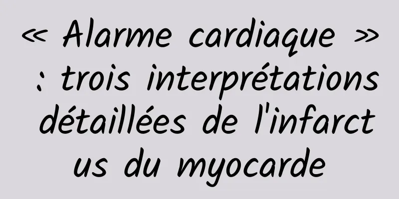 « Alarme cardiaque » : trois interprétations détaillées de l'infarctus du myocarde