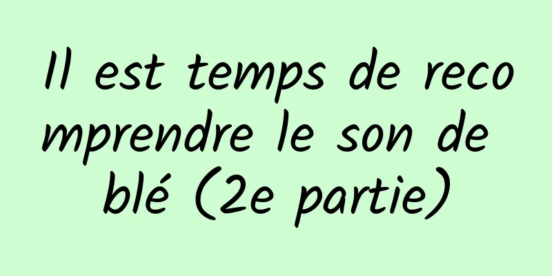 Il est temps de recomprendre le son de blé (2e partie)