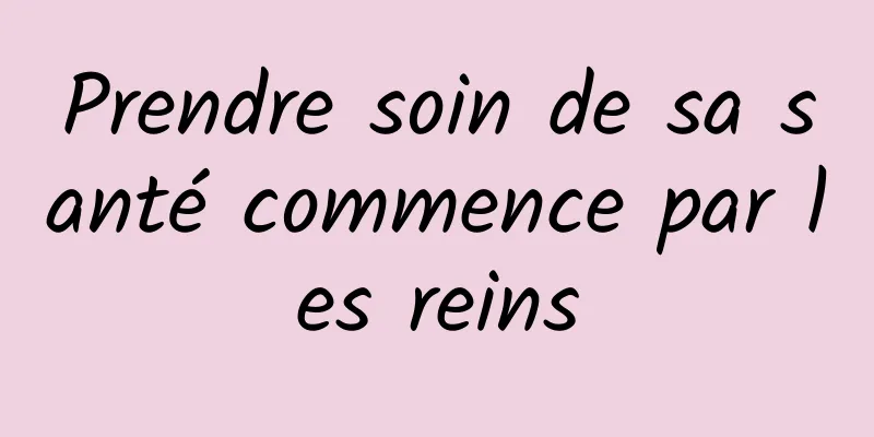 Prendre soin de sa santé commence par les reins