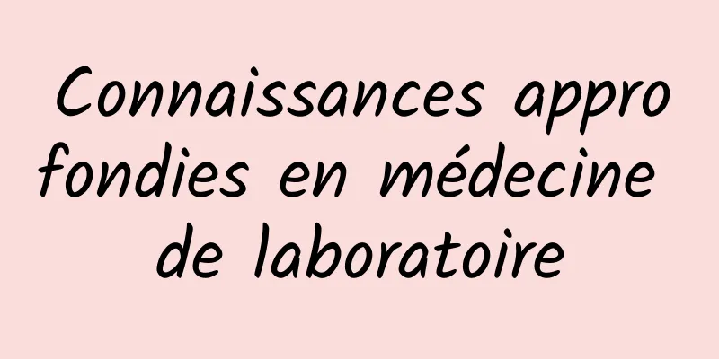 Connaissances approfondies en médecine de laboratoire