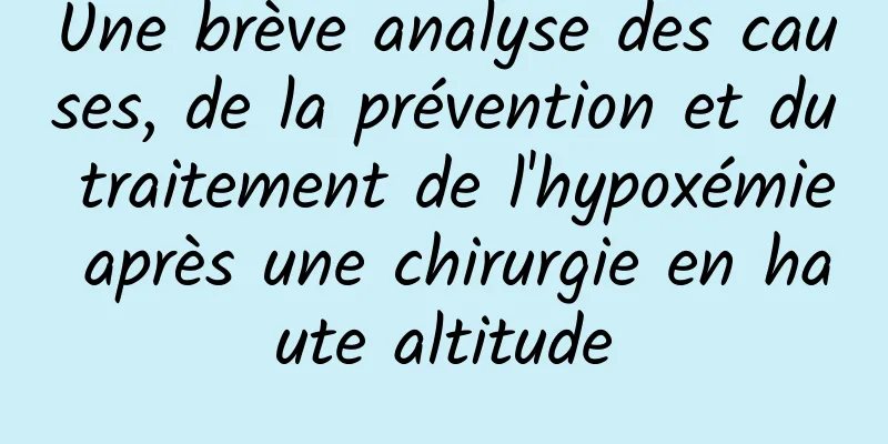 Une brève analyse des causes, de la prévention et du traitement de l'hypoxémie après une chirurgie en haute altitude