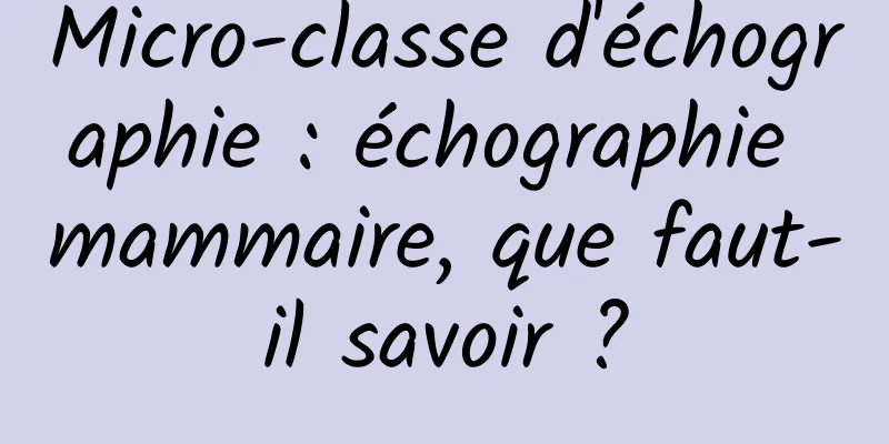 Micro-classe d'échographie : échographie mammaire, que faut-il savoir ?