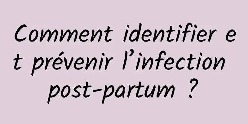Comment identifier et prévenir l’infection post-partum ?