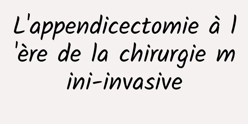 L'appendicectomie à l'ère de la chirurgie mini-invasive