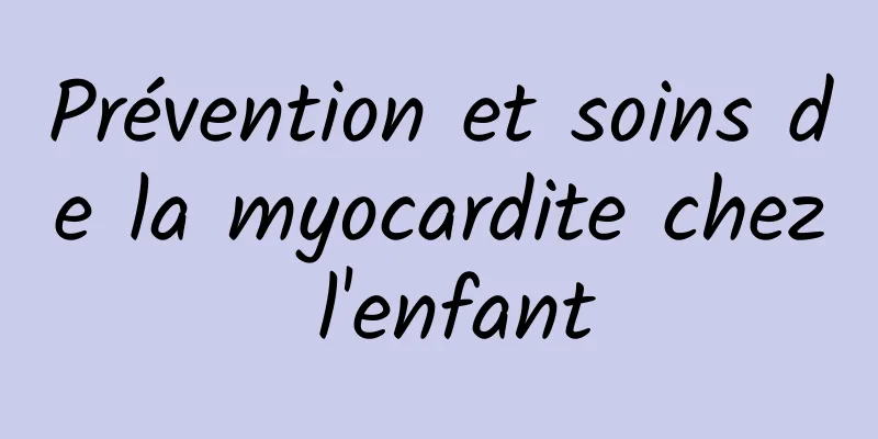 Prévention et soins de la myocardite chez l'enfant