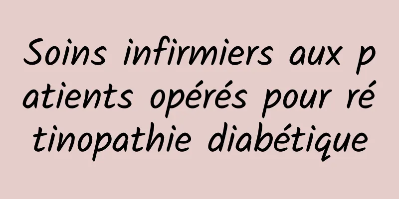 Soins infirmiers aux patients opérés pour rétinopathie diabétique