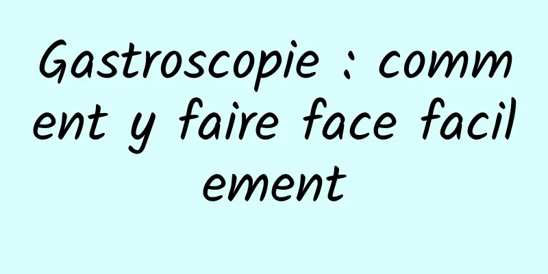 Gastroscopie : comment y faire face facilement