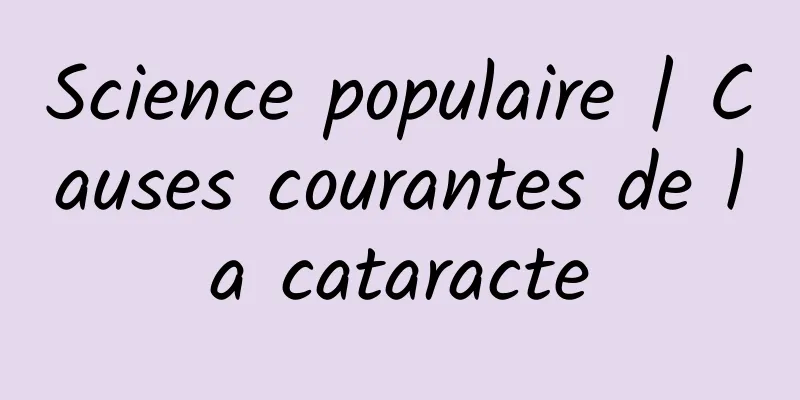 Science populaire | Causes courantes de la cataracte