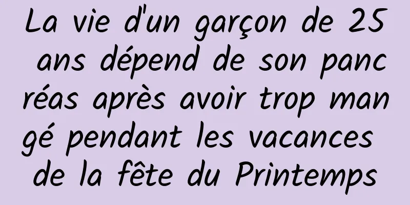 La vie d'un garçon de 25 ans dépend de son pancréas après avoir trop mangé pendant les vacances de la fête du Printemps