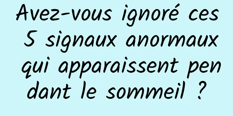 Avez-vous ignoré ces 5 signaux anormaux qui apparaissent pendant le sommeil ?