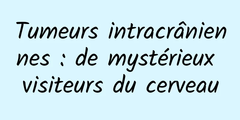 Tumeurs intracrâniennes : de mystérieux visiteurs du cerveau