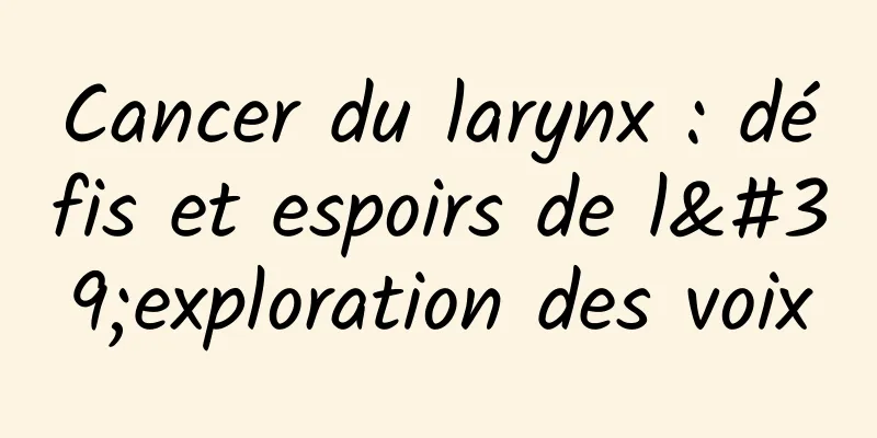 Cancer du larynx : défis et espoirs de l'exploration des voix